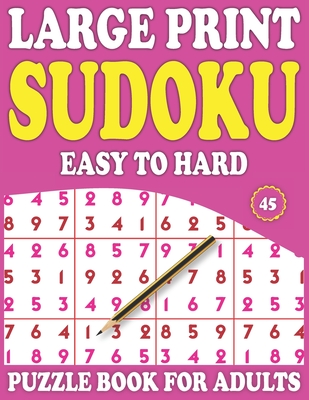 Large Print Sudoku Puzzle Book For Adults: 45: Exciting Sudoku Puzzle Book For Adults And More With Solution By Prniman Nosiya Publishing Cover Image