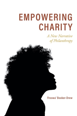 Empowering Charity: A New Narrative of Philanthropy By Froswa' Booker-Drew Cover Image