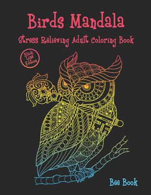 Birds mandala Stress Relieving Adult Coloring Book (Black Line Edition): Beautiful Birds Mandalas Designed For Stress Relieving, Meditation And Happin Cover Image