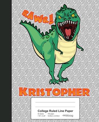 College Ruled Line Paper: KRISTOPHER Dinosaur Rawr T-Rex Notebook (Weezag College Ruled Line Paper Notebook #2026)