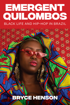 Emergent Quilombos: Black Life and Hip-Hop in Brazil Cover Image