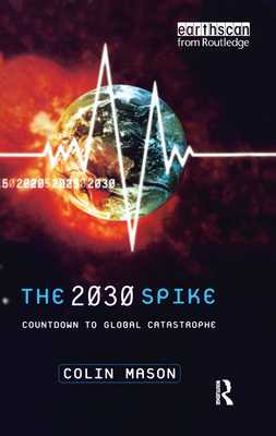 The 2030 Spike: Countdown to Global Catastrophe By Colin Mason Cover Image