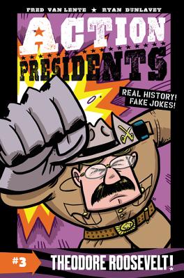 Action Presidents #3: Theodore Roosevelt! By Fred Van Lente, Ryan Dunlavey (Illustrator) Cover Image