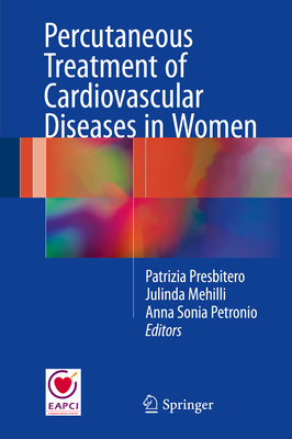 Percutaneous Treatment of Cardiovascular Diseases in Women By Patrizia Presbitero (Editor), Julinda Mehilli (Editor), Anna Sonia Petronio (Editor) Cover Image