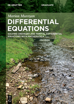 Differential Equations: Solving Ordinary and Partial Differential Equations with Mathematica(r) (de Gruyter Textbook)