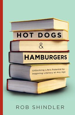 Hot Dogs and Hamburgers: Unlocking Life's Potential by Inspiring Literacy at Any Age Cover Image