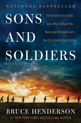 Cover Image for Sons and Soldiers: The Untold Story of the Jews Who Escaped the Nazis and Returned with the U.S. Army to Fight Hitler