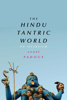 The Hindu Tantric World: An Overview By André Padoux Cover Image