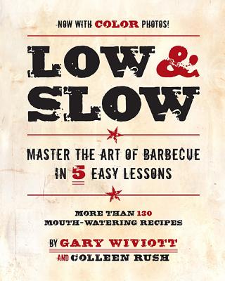 Low & Slow: Master the Art of Barbecue in 5 Easy Lessons By Gary Wiviott, Colleen Rush Cover Image