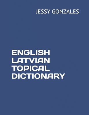 English Latvian Topical Dictionary By Jessy Gonzales Cover Image