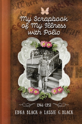 My Scrapbook of My Illness with Polio, 1946-1951 Cover Image