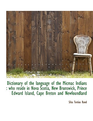 Dictionary of the Language of the Micmac Indians: Who Reside in Nova Scotia, New Brunswick, Prince Cover Image
