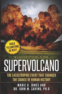 Supervolcano: The Catastrophic Event That Changed The Course Of Human History By John M. Savino, Marie D. Jones Cover Image