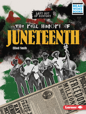 The Real History of Juneteenth By Elliott Smith Cover Image