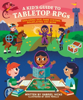 A Kid's Guide to Tabletop RPGs: Exploring Dice, Game Systems, Roleplaying, and More (A Kid's Fan Guide #2)