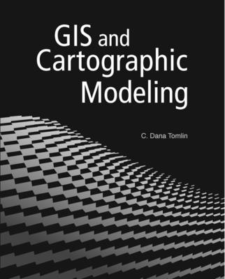 GIS and Cartographic Modeling By C. Dana Tomlin Cover Image