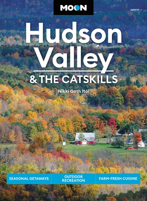 Moon Hudson Valley & the Catskills: Seasonal Getaways, Outdoor Recreation, Farm-Fresh Cuisine (Travel Guide) Cover Image