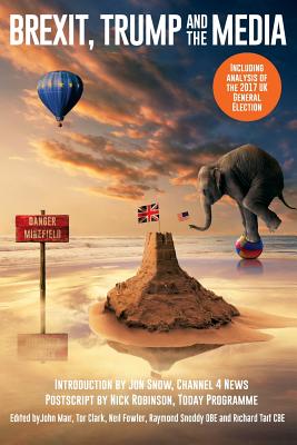 Brexit, Trump and the Media By John Mair (Editor), Tor Clark (Editor), Neil Fowler (Editor) Cover Image