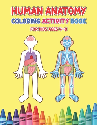Human Anatomy Coloring Activity Book For Kids Ages 4-8: Physiology Medical Coloring & Activity Book For Children - Kids Anatomy Coloring Book Cover Image