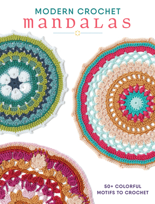 Modern Crochet Mandalas: 50+ Colorful Motifs to Crochet Cover Image