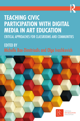 Teaching Civic Participation with Digital Media in Art Education: Critical Approaches for Classrooms and Communities Cover Image