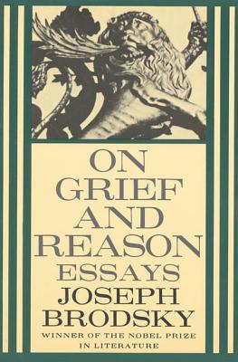 On Grief and Reason: Essays (FSG Classics) By Joseph Brodsky Cover Image