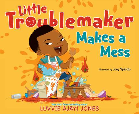 Little Troublemaker Makes a Mess By Luvvie Ajayi Jones, Joey Spiotto (Illustrator) Cover Image