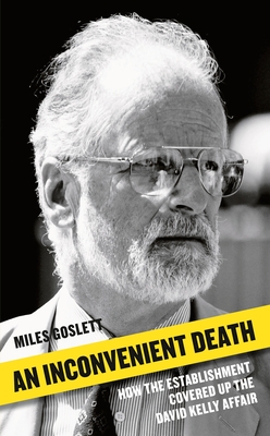 An Inconvenient Death: How the Establishment Covered Up the David Kelly Affair By Miles Goslett Cover Image
