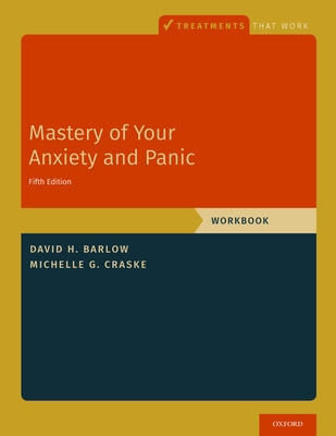 Mastery of Your Anxiety and Panic: Workbook (Treatments That Work) By David H. Barlow, Michelle G. Craske Cover Image