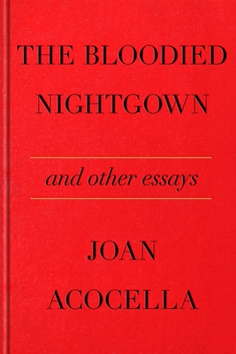 The Bloodied Nightgown and Other Essays By Joan Acocella Cover Image