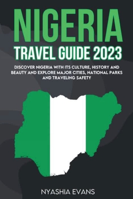 Nigeria Travel Guide 2023: Discover Nigeria with its Culture, History and Beauty and explore major Cities, National Parks and traveling safely Cover Image