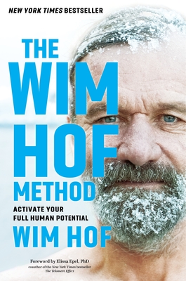 The Wim Hof Method: Activate Your Full Human Potential By Wim Hof, Wim Hof, Elissa Epel, PhD (Introduction by) Cover Image