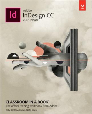 Adobe Indesign CC Classroom in a Book (2017 Release) (Classroom in a Book (Adobe))