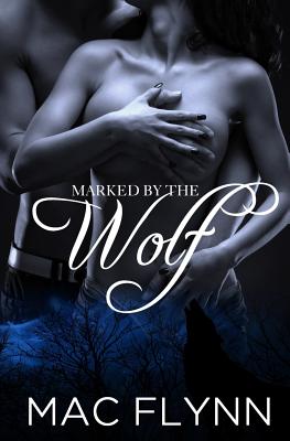 Marked By the Wolf (Werewolf / Shifter Romance) By Mac Flynn Cover Image
