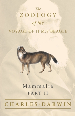 Mammalia - Part II - The Zoology of the Voyage of H.M.S Beagle; Under the Command of Captain Fitzroy - During the Years 1832 to 1836 By Charles Darwin, George R. Waterhouse Cover Image