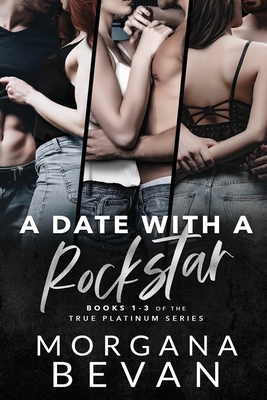A Date With A Rockstar: A Rock Star Romance Collection (Books 1 - 3) (True Platinum Rock Star Collection #1)