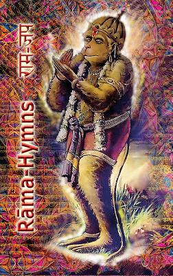 Rama Hymns: Hanuman-Chalisa, Rama-Raksha-Stotra, Bhushumdi-Ramayana, Nama-Ramayana, Rama-Shata-Nama-Stotra, Rama-Ashtakam and othe By Goswami Tulsidas, Sushma (Translator) Cover Image