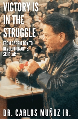 Victory Is in the Struggle: From Barrio Boy to Revolutionary & Scholar Cover Image