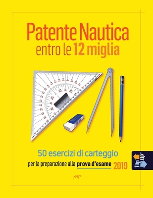 Patente Nautica entro le 12 miglia - 50 esercizi di carteggio: per la  preparazione alla prova d'esame 2019 (Paperback)