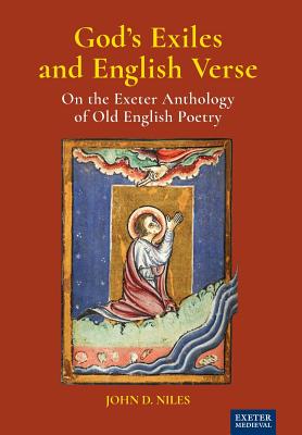 God's Exiles and English Verse: On The Exeter Anthology of Old English Poetry (Exeter Medieval: Rethinking Medieval Literature) Cover Image