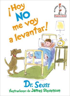 ¡Hoy no me voy a levantar! (I Am Not Going to Get Up Today! Spanish Edition) (Beginner Books(R)) By Dr. Seuss, James Stevenson (Illustrator) Cover Image