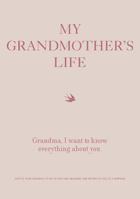 My Grandmother's Life: Grandma, I Want to Know Everything About You - Give to Your Grandmother to Fill in with Her Memories and Return to You as a Keepsake (Creative Keepsakes) Cover Image