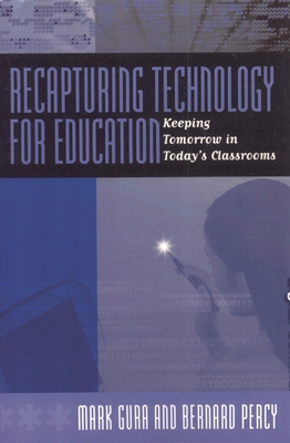 Recapturing Technology for Education: Keeping Tomorrow in Today's Classrooms