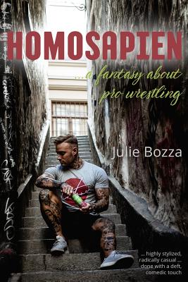 Homosapien: ... a Fantasy about Pro Wrestling By Julie Bozza Cover Image