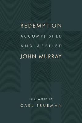 Redemption Accomplished and Applied By John Murray, Carl Trueman (Foreword by) Cover Image