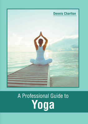 A Professional Guide to Yoga By Dennis Charlton (Editor) Cover Image