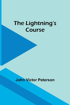 The Lightning's Course By John Victor Peterson Cover Image