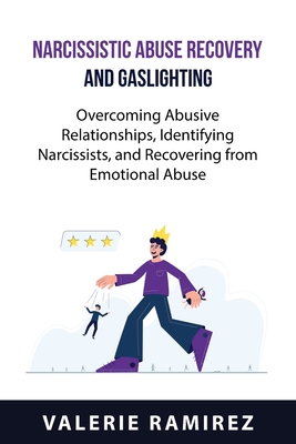Narcissistic Abuse Recovery and Gaslighting: Overcoming Abusive Relationships, Identifying Narcissists, and Recovering from Emotional Abuse Cover Image