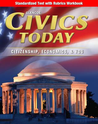 Civics Today: Citizenship, Economics, & You, Standardized Test with Rubrics Workbook (Civics Today: Citzshp Econ You)