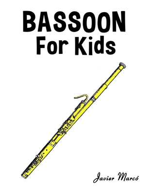 Bassoon for Kids: Christmas Carols, Classical Music, Nursery Rhymes, Traditional & Folk Songs! (Sheet Music Book for Kids)